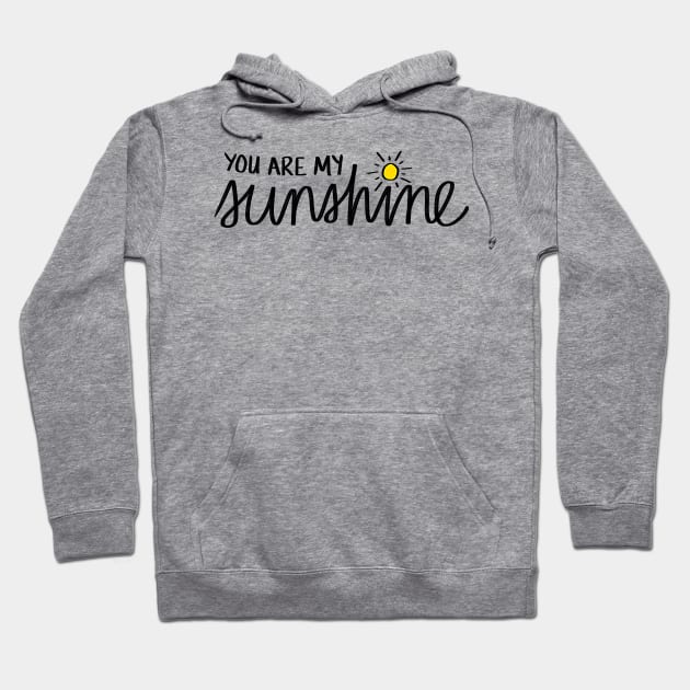 You Are My Sunshine Hoodie by sparkling-in-silence